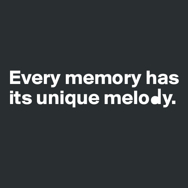           
        

Every memory has its unique melo?y.


