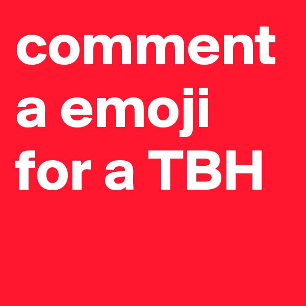 comment a emoji for a TBH 