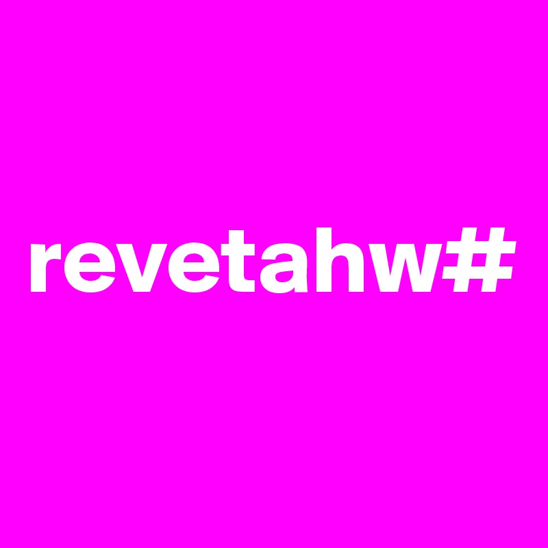

revetahw#

