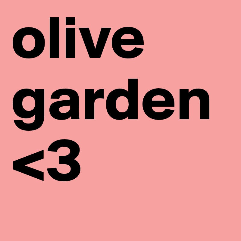 olive garden<3