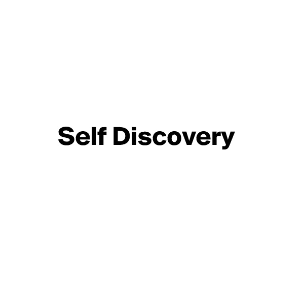 



        Self Discovery 




