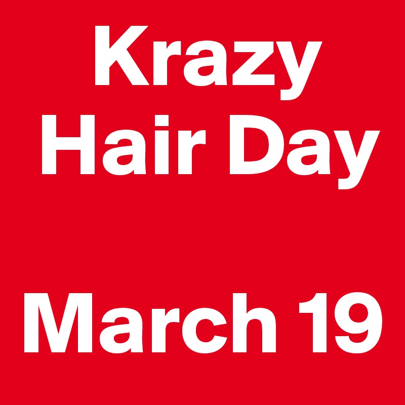     Krazy
 Hair Day

March 19