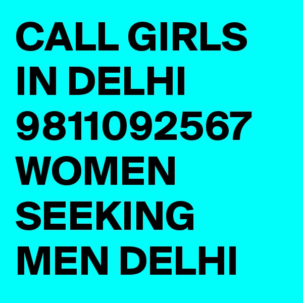 CALL GIRLS IN DELHI 9811092567 WOMEN SEEKING MEN DELHI 