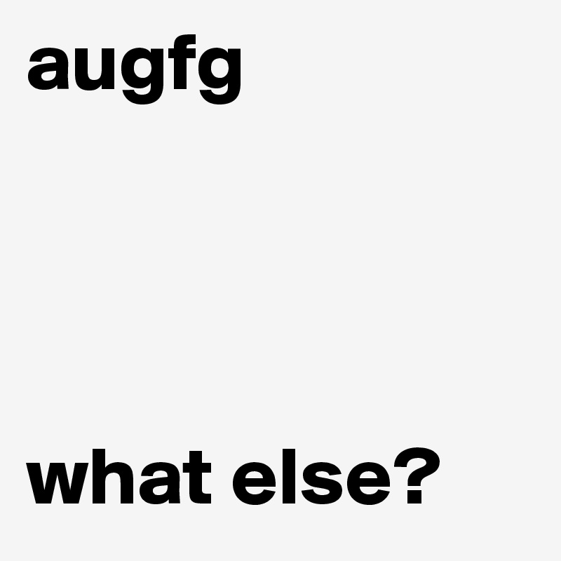 augfg




what else?