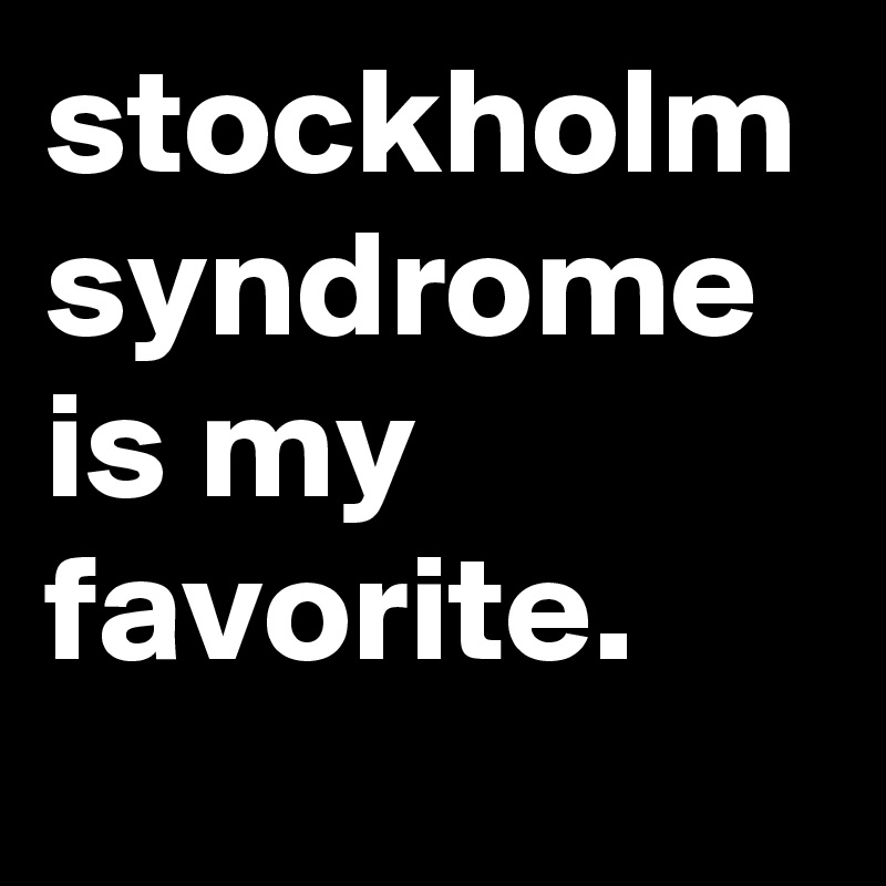 stockholm syndrome is my favorite. 