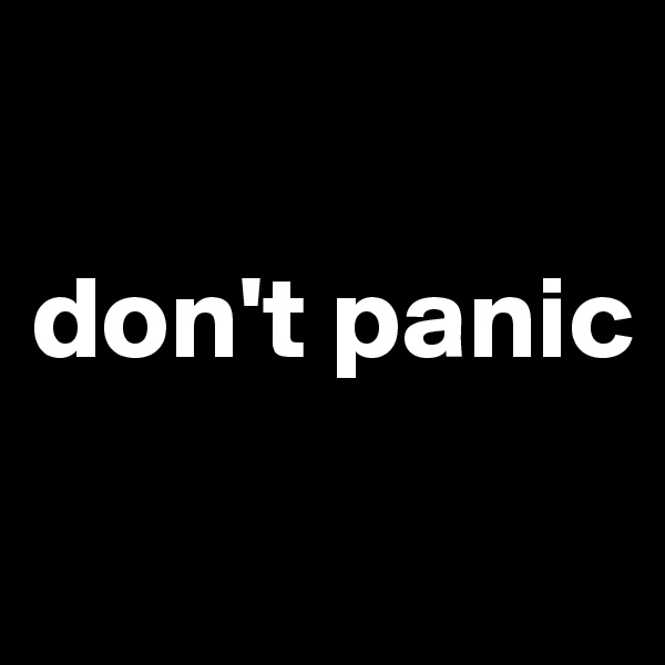 

don't panic

