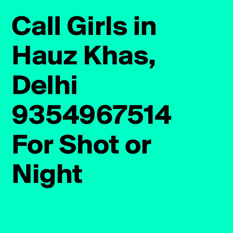 Call Girls in Hauz Khas, Delhi 9354967514 For Shot or Night
