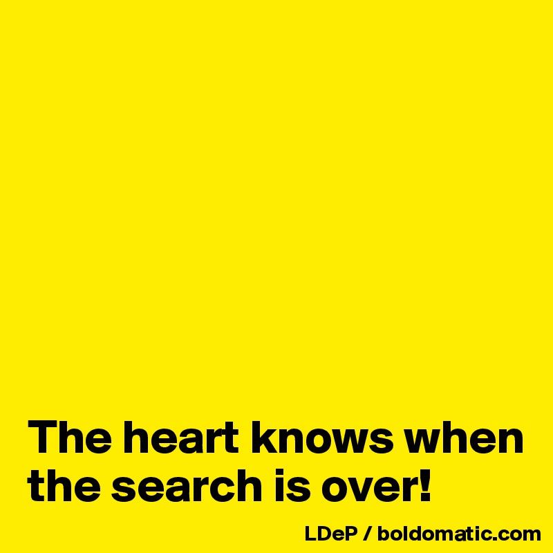 







The heart knows when the search is over!