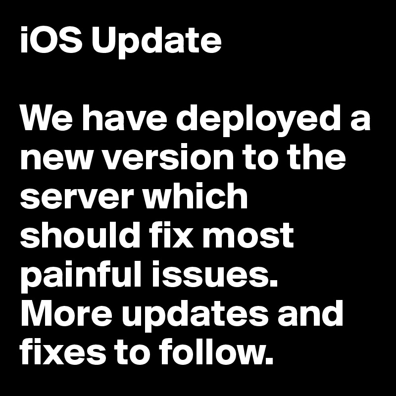 iOS Update

We have deployed a new version to the server which should fix most painful issues. More updates and fixes to follow. 