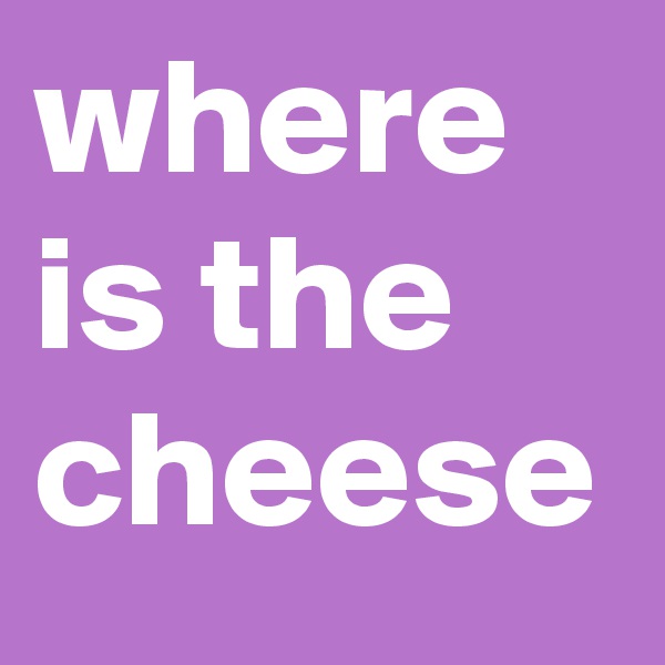 where is the cheese