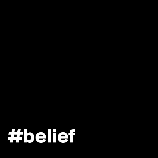 





#belief