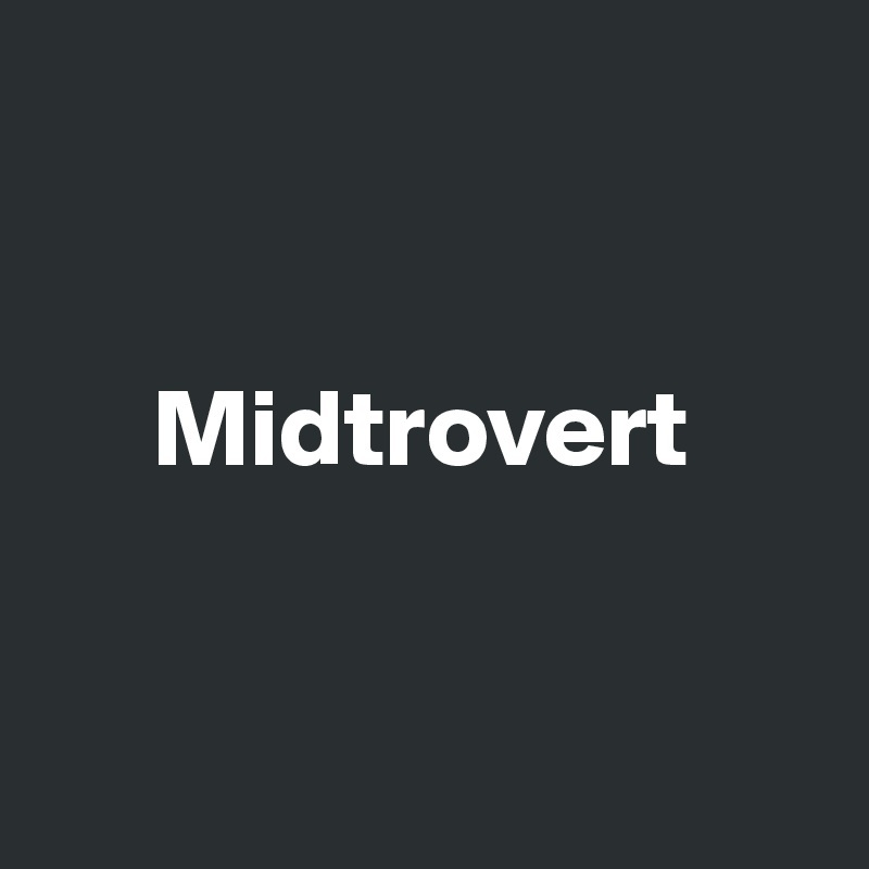

 
     Midtrovert


