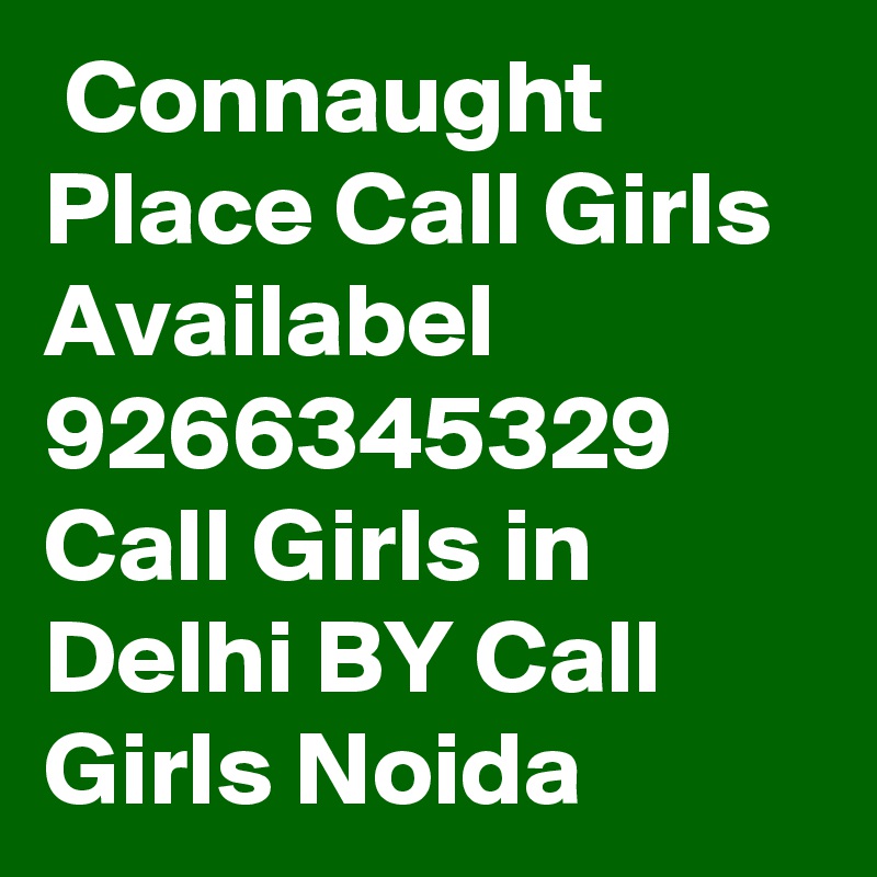  Connaught Place Call Girls Availabel 9266345329 Call Girls in Delhi BY Call Girls Noida