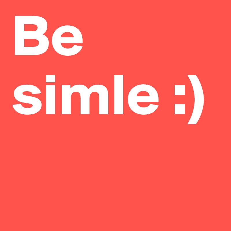 Be simle :)