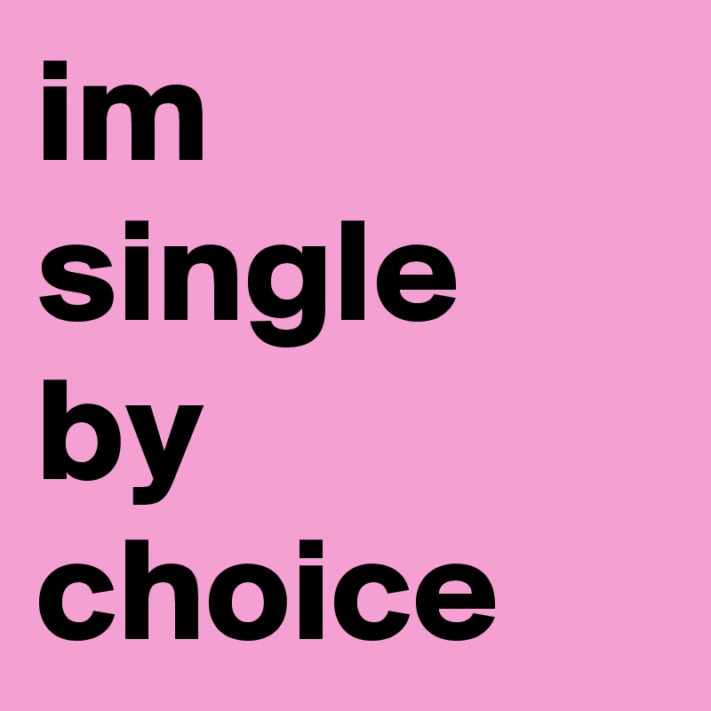 im single by choice 