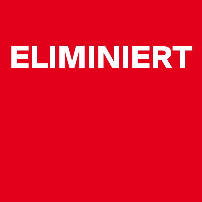 
ELIMINIERT


