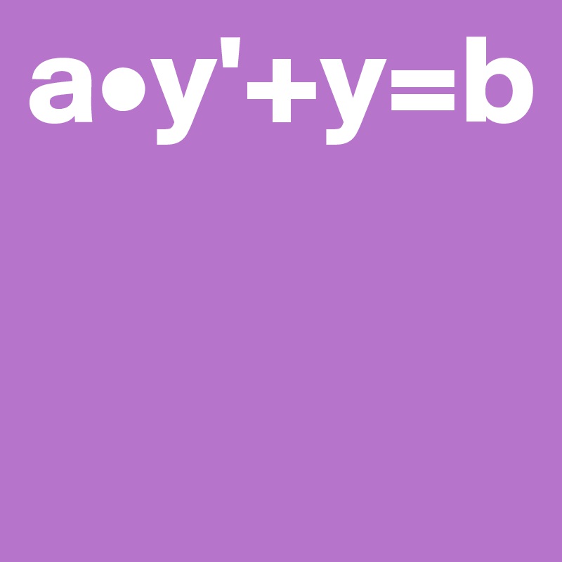 a•y'+y=b

