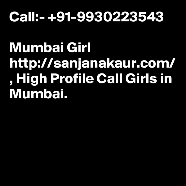 Call:- +91-9930223543

Mumbai Girl http://sanjanakaur.com/ , High Profile Call Girls in Mumbai.