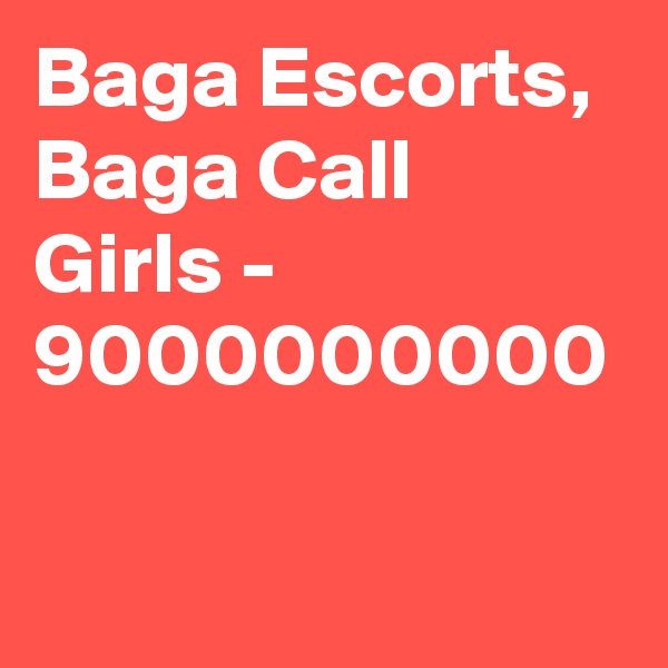 Baga Escorts, Baga Call Girls - 9000000000