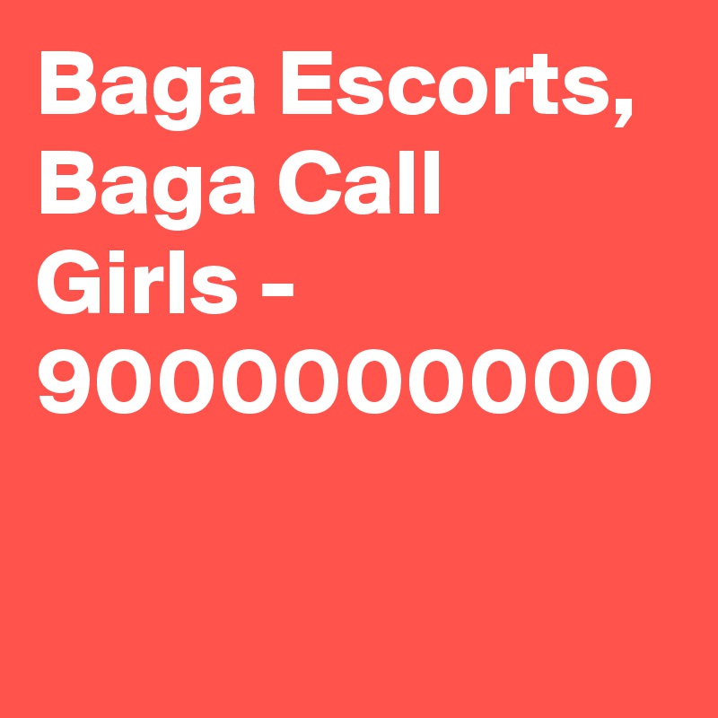 Baga Escorts, Baga Call Girls - 9000000000