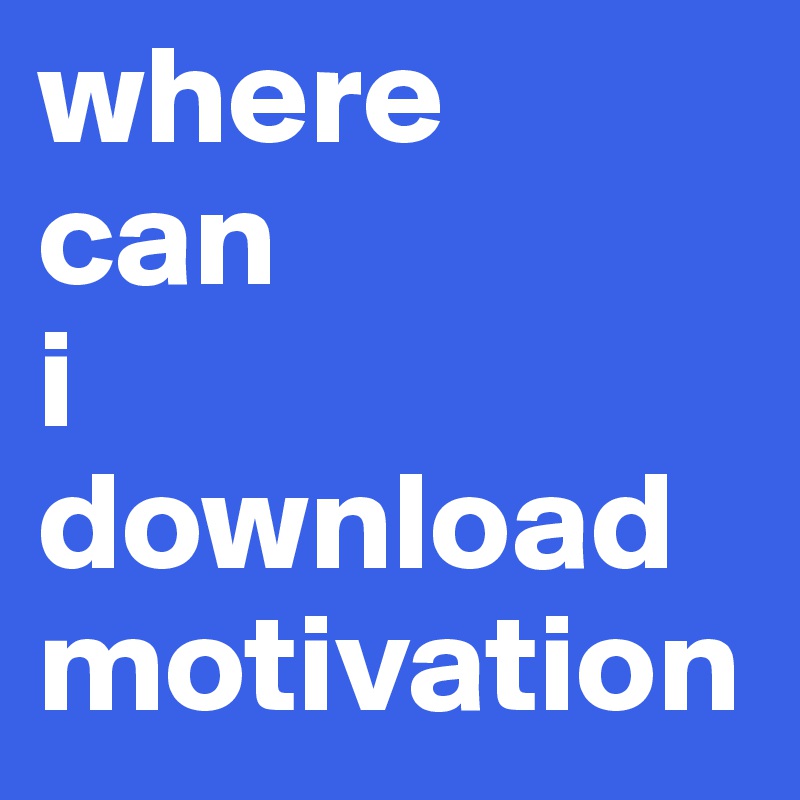 where 
can 
i 
download motivation