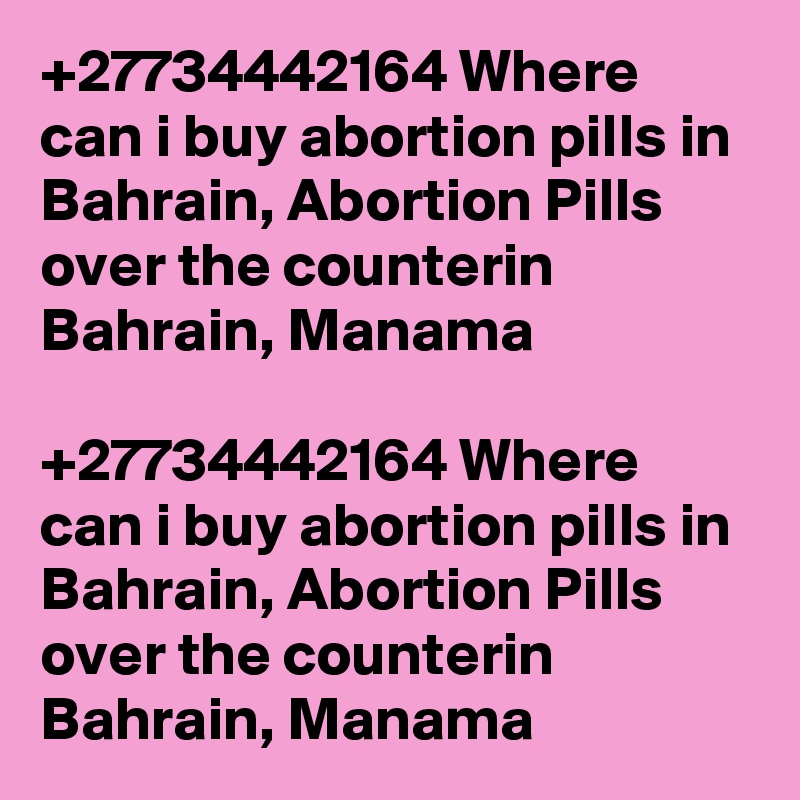 +27734442164 Where can i buy abortion pills in Bahrain, Abortion Pills over the counterin Bahrain, Manama

+27734442164 Where can i buy abortion pills in Bahrain, Abortion Pills over the counterin Bahrain, Manama