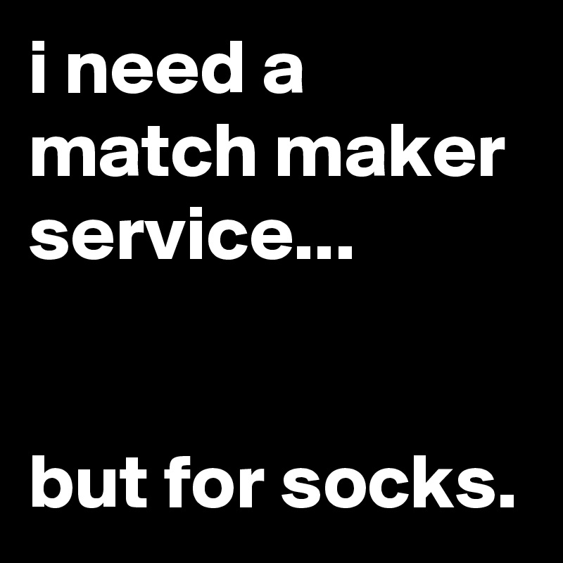 i need a match maker service...


but for socks.