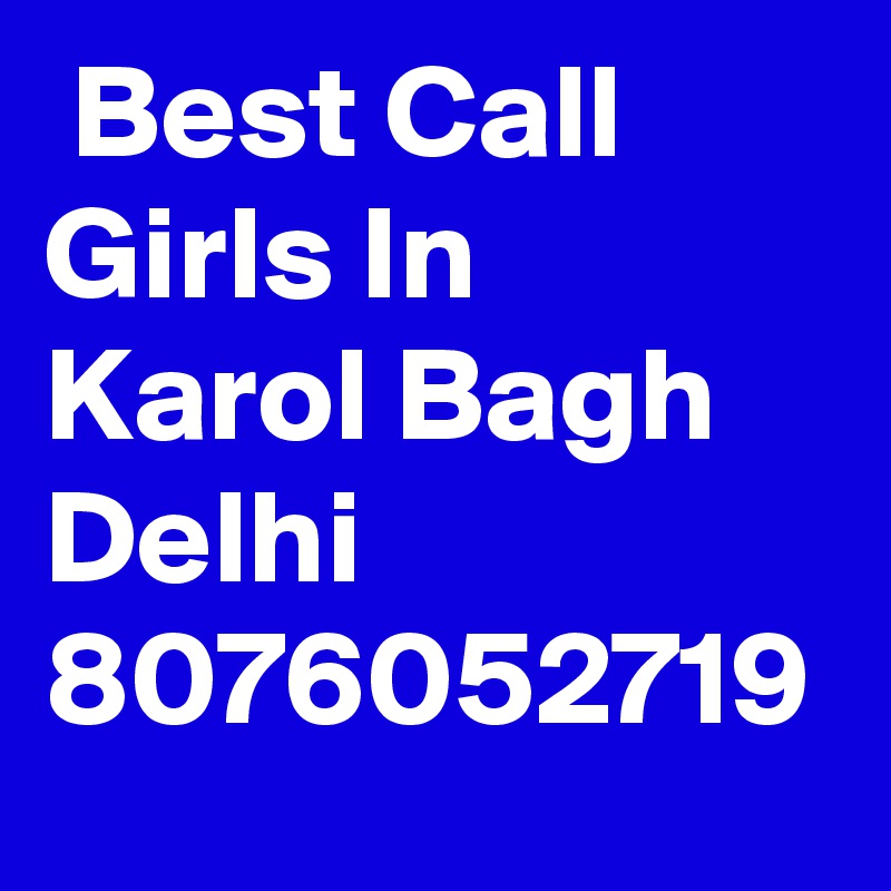  Best Call Girls In Karol Bagh Delhi 8076052719