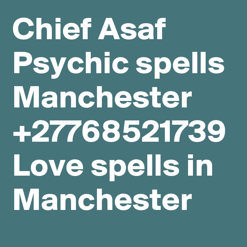 Chief Asaf Psychic spells Manchester +27768521739 Love spells in Manchester