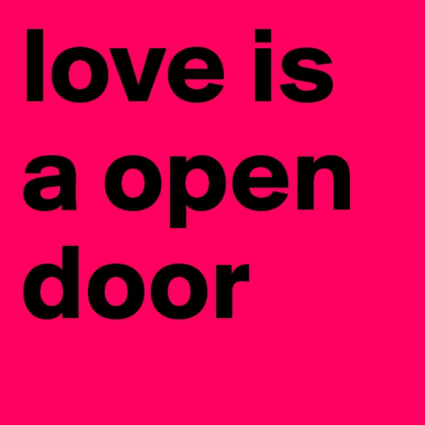 love is a open door