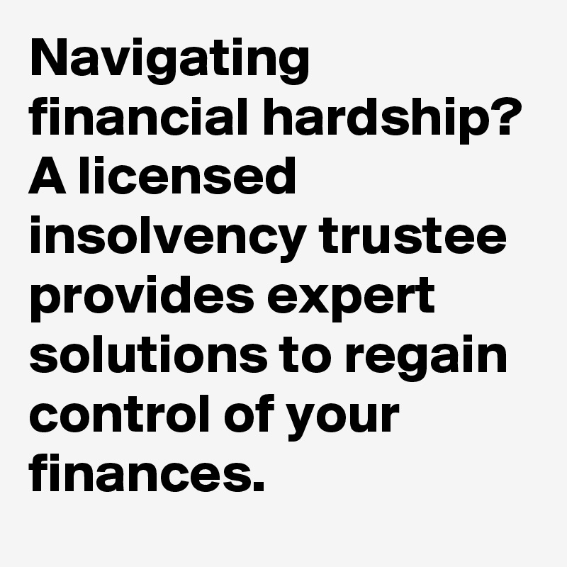 Navigating financial hardship? A licensed insolvency trustee provides expert solutions to regain control of your finances.