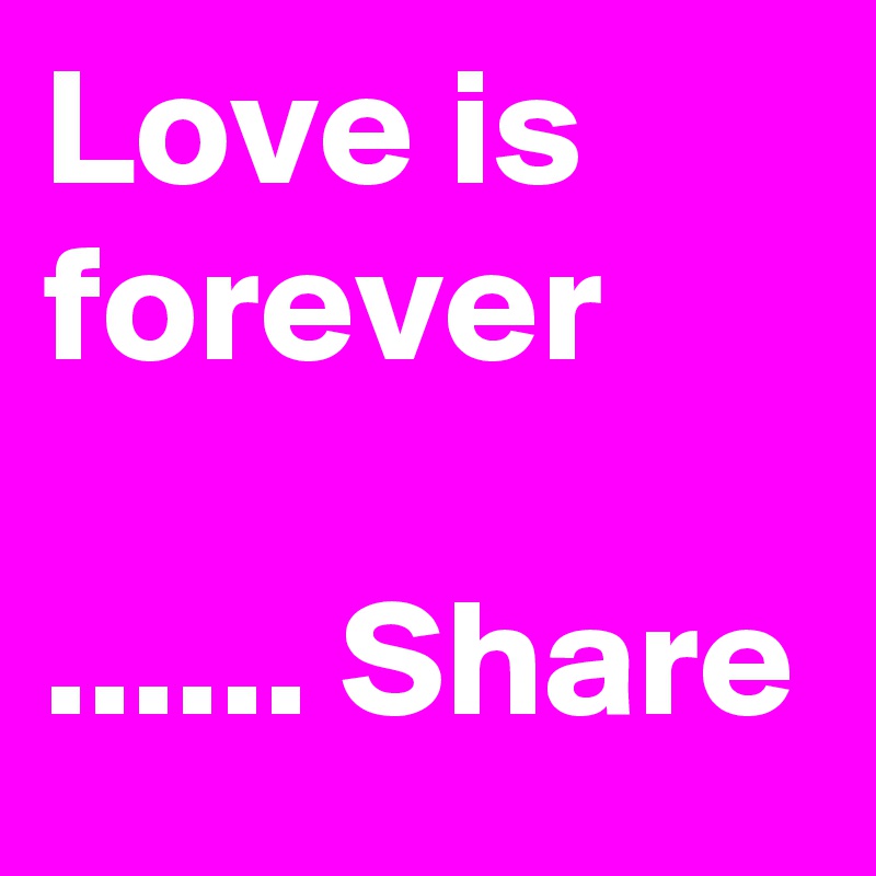Love is forever

...... Share