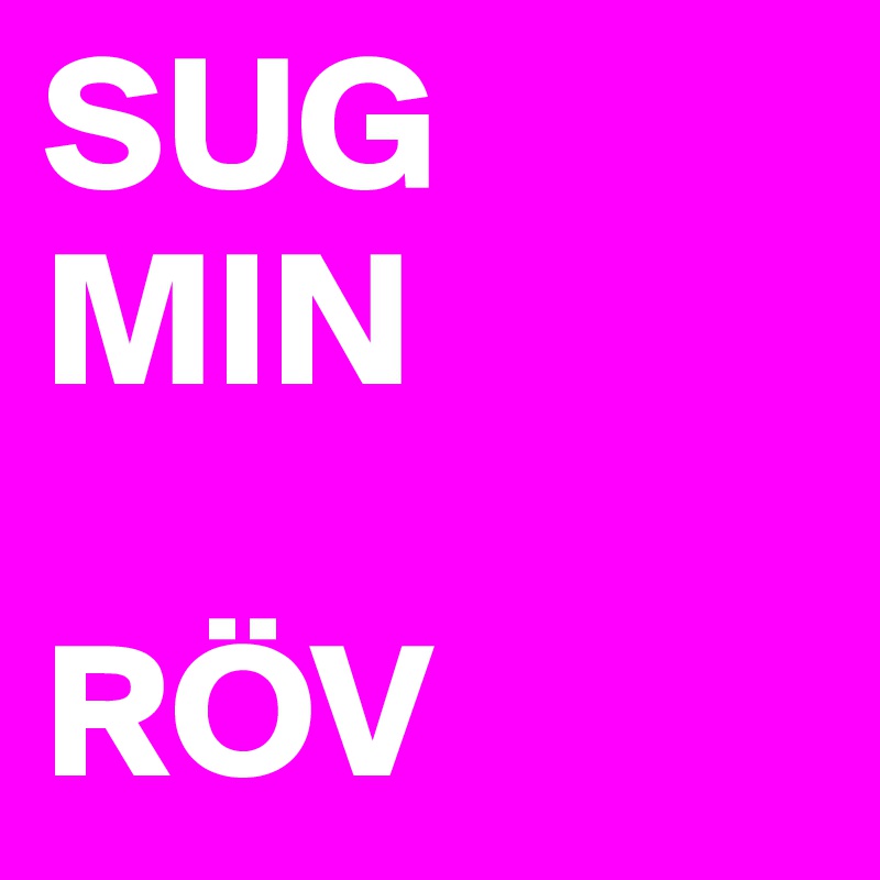 SUG
MIN

RÖV