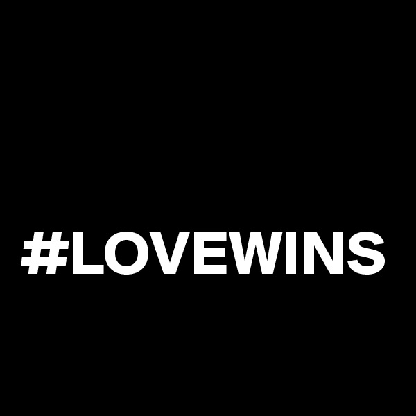 


#LOVEWINS