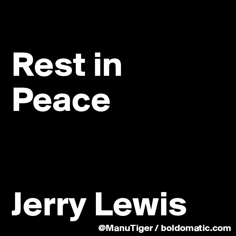 
Rest in Peace


Jerry Lewis
