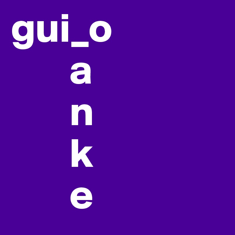 gui_o
       a
       n
       k
       e