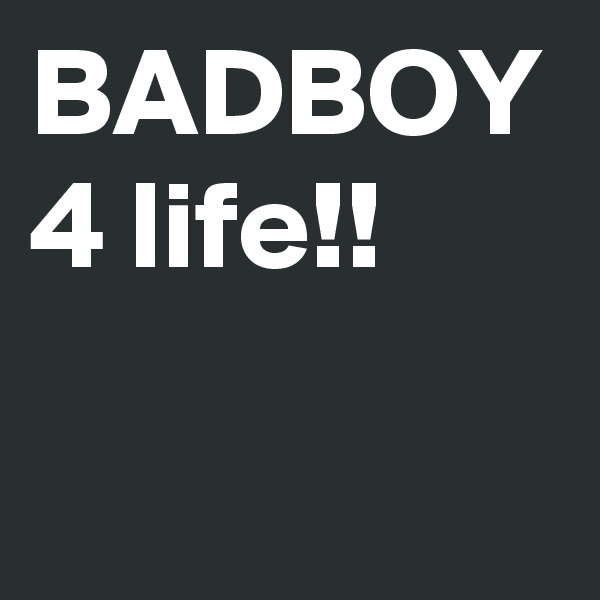 BADBOY 4 life!!