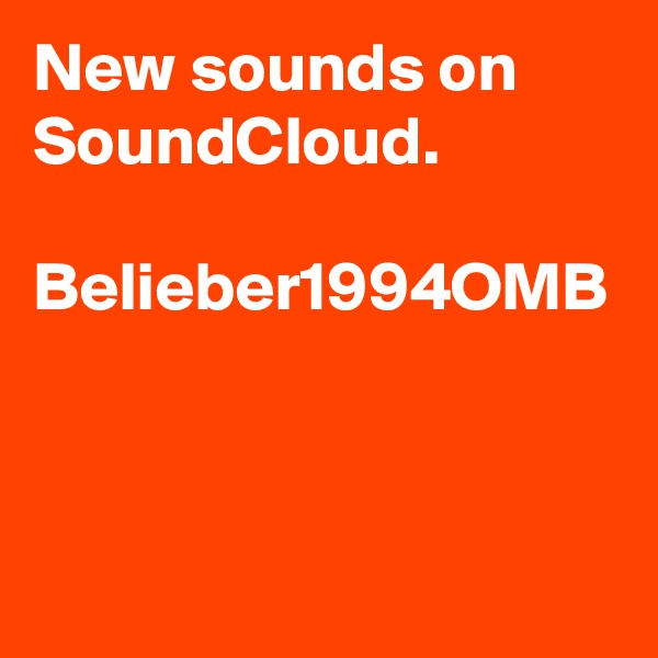 New sounds on SoundCloud.

Belieber1994OMB

