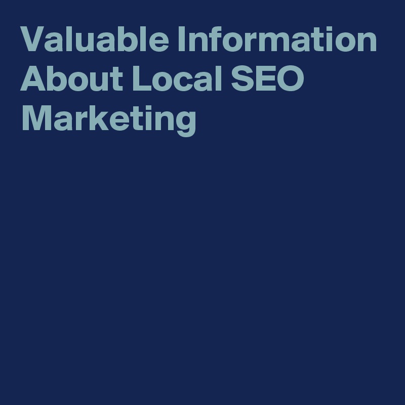 Valuable Information About Local SEO Marketing





