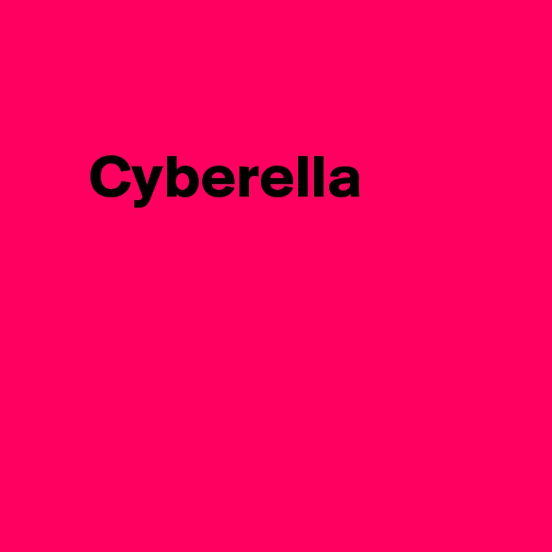 

     Cyberella




