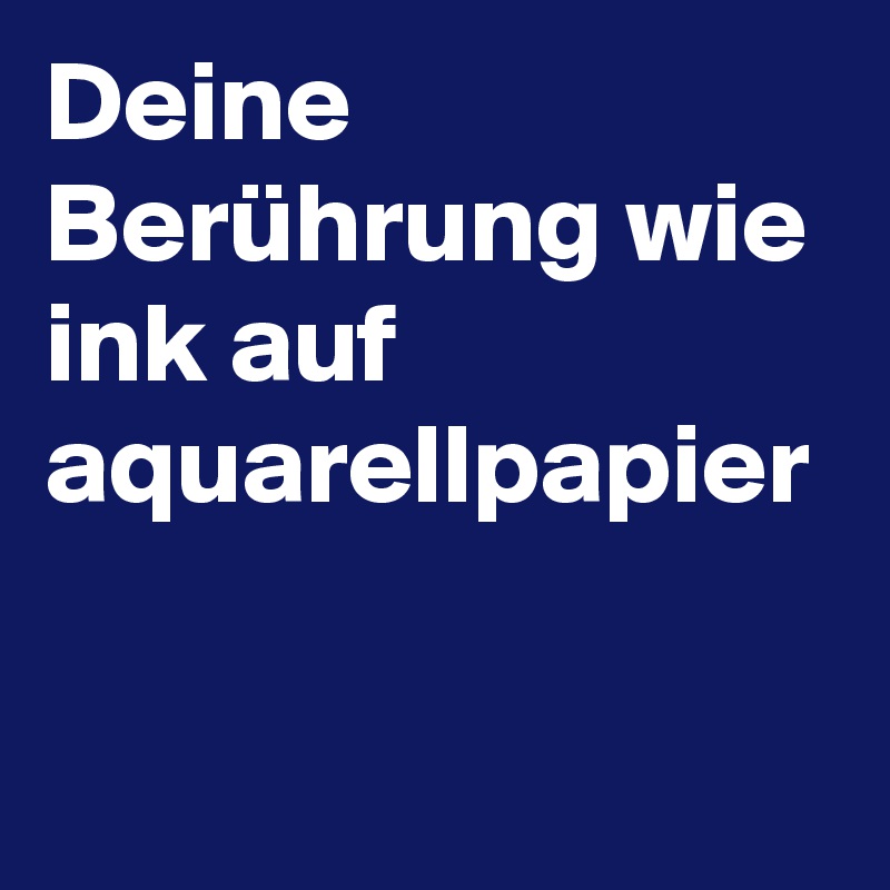 Deine Berührung wie ink auf aquarellpapier