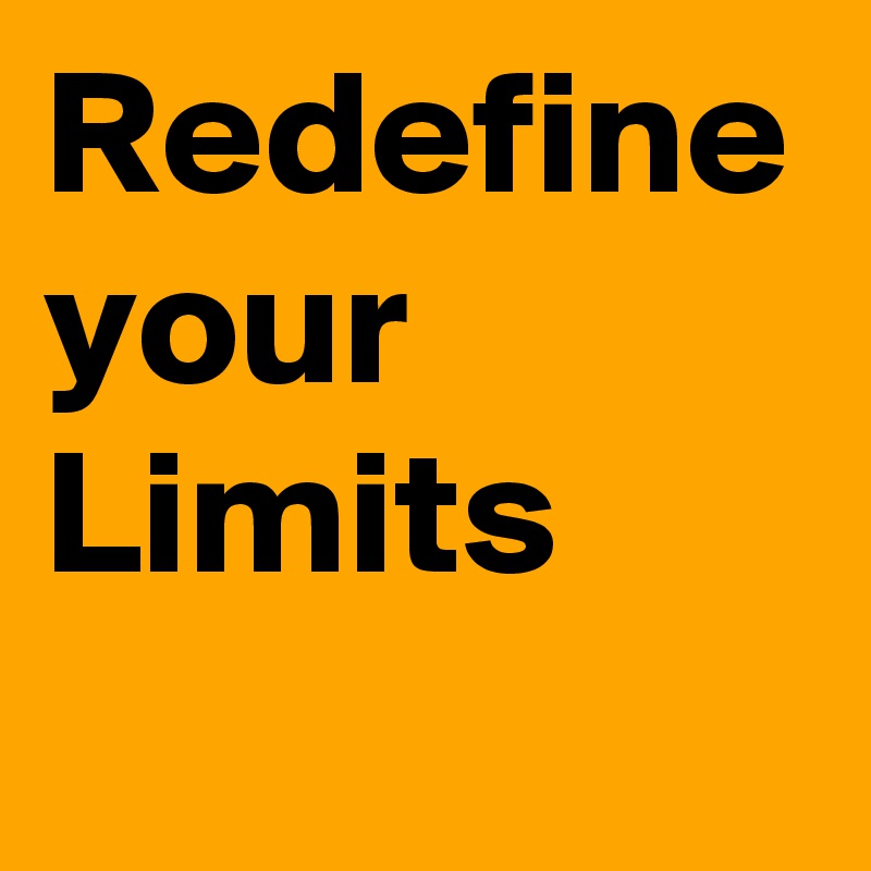 Redefine
your Limits