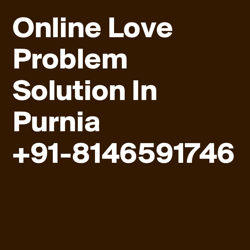Online Love Problem Solution In Purnia +91-8146591746
