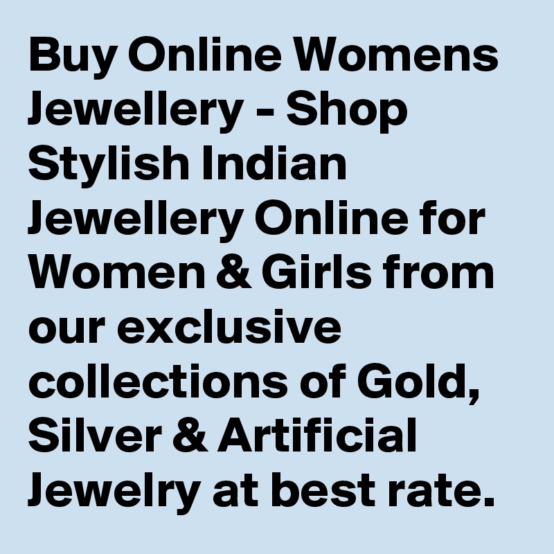 Buy Online Womens Jewellery - Shop Stylish Indian Jewellery Online for Women & Girls from our exclusive collections of Gold, Silver & Artificial Jewelry at best rate.