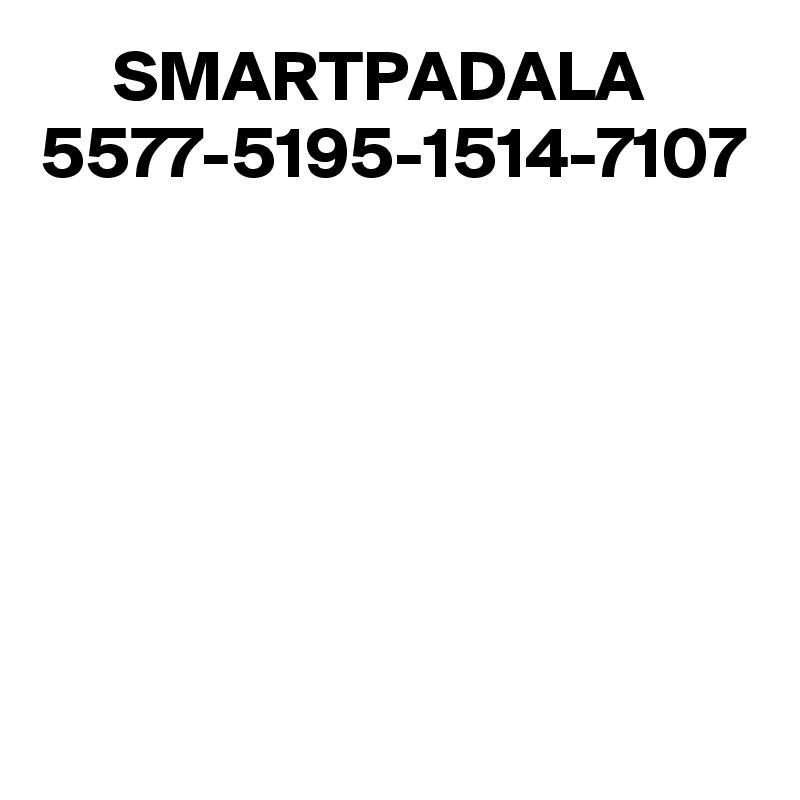      SMARTPADALA
5577-5195-1514-7107