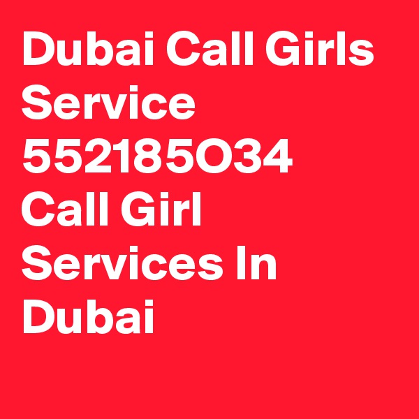 Dubai Call Girls Service
552185O34
Call Girl Services In Dubai
