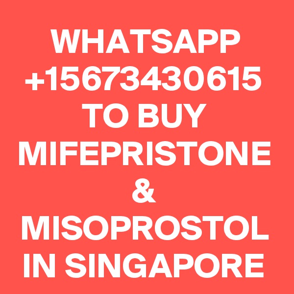 WHATSAPP
+15673430615
TO BUY
MIFEPRISTONE
&
MISOPROSTOL
IN SINGAPORE