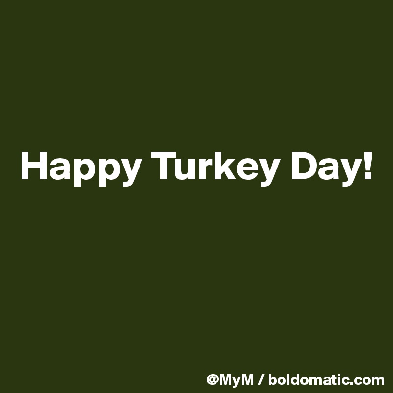 


Happy Turkey Day!



