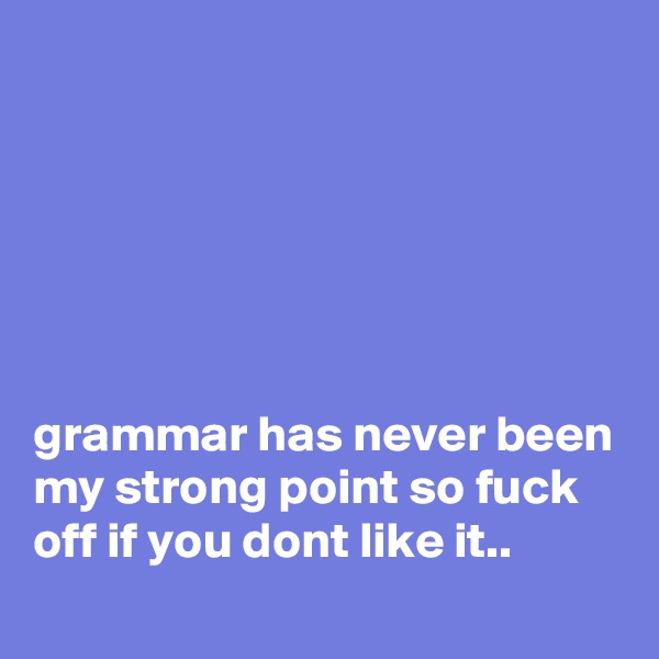 






grammar has never been my strong point so fuck off if you dont like it..