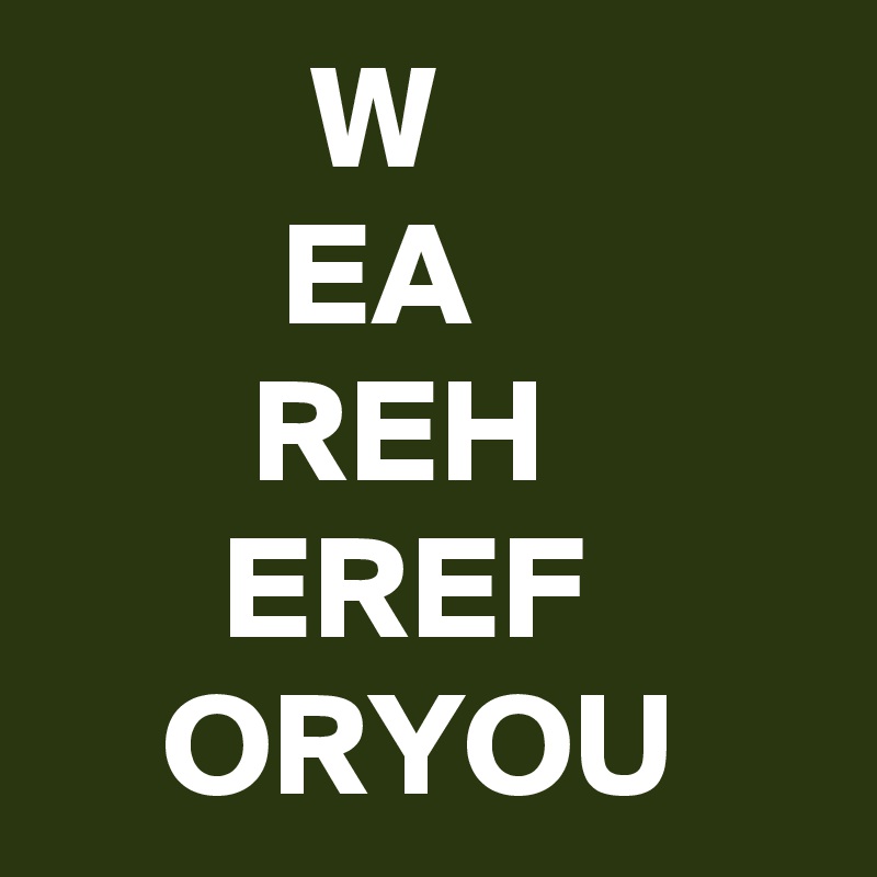          W
        EA
       REH
      EREF
    ORYOU